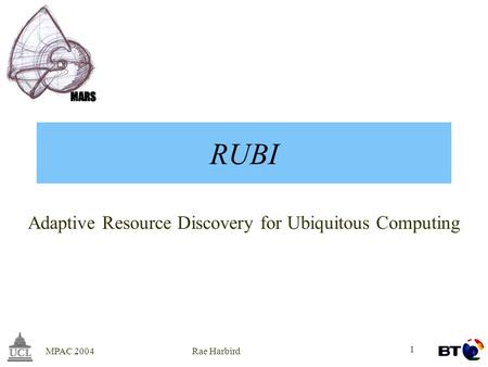 MPAC 2004Rae Harbird 1 RUBI Adaptive Resource Discovery for Ubiquitous Computing.