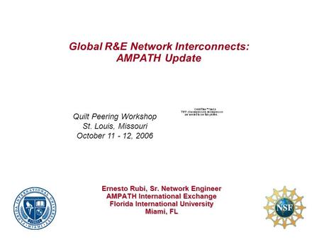 Global R&E Network Interconnects: AMPATH Update Ernesto Rubi, Sr. Network Engineer AMPATH International Exchange Florida International University Miami,