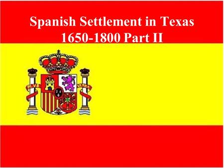 Spanish Settlement in Texas Part II