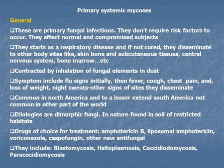 Primary systemic mycoses General  These are primary fungal infections. They don ’ t require risk factors to occur. They affect normal and compromised.