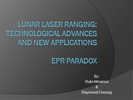 By: Rubi Almanza & Raymond Cheung. Lunar Laser Ranging.