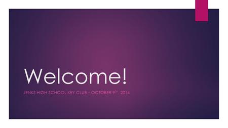 Welcome! JENKS HIGH SCHOOL KEY CLUB – OCTOBER 9 TH, 2014.