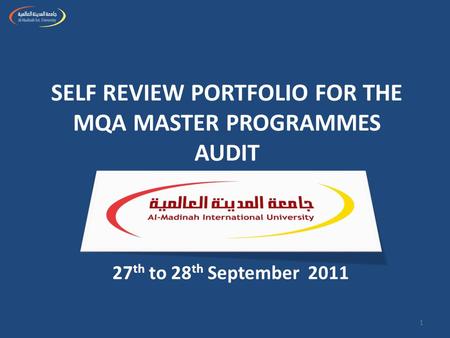 SELF REVIEW PORTFOLIO FOR THE MQA MASTER PROGRAMMES AUDIT 27 th to 28 th September 2011 1.