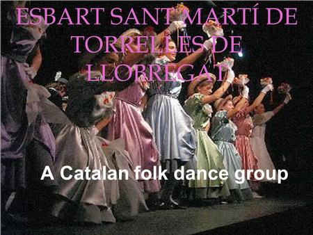 ESBART SANT MARTÍ DE TORRELLES DE LLOBREGAT A Catalan folk dance group.