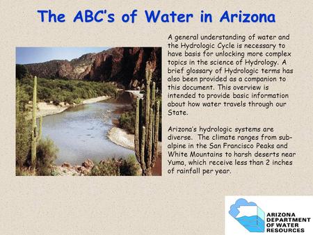 1 The ABC’s of Water in Arizona A general understanding of water and the Hydrologic Cycle is necessary to have basis for unlocking more complex topics.