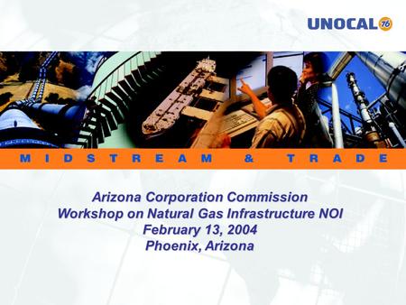 RB:UMT 2-04 1 Arizona Corporation Commission Workshop on Natural Gas Infrastructure NOI February 13, 2004 Phoenix, Arizona.