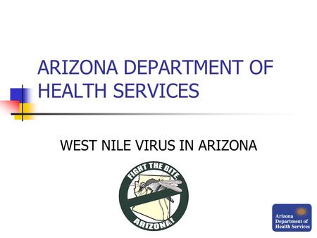 ARIZONA DEPARTMENT OF HEALTH SERVICES WEST NILE VIRUS IN ARIZONA.