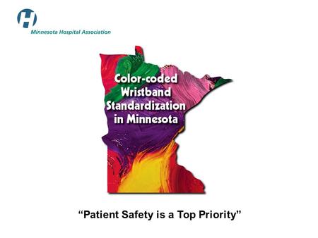 “Patient Safety is a Top Priority”. www.mnhospitals.org Color Coded Wristband Standardization in Minnesota Executive Summary Background: n In 2005, Pennsylvania.