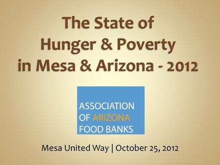 Mesa United Way | October 25, 2012. Established in 1984. Coordinates advocacy/public policy on behalf of Arizona’s food banks. Helps promote hunger awareness.