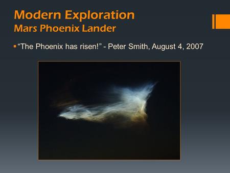 Modern Exploration Mars Phoenix Lander  “The Phoenix has risen!” - Peter Smith, August 4, 2007.