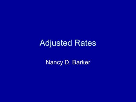 Adjusted Rates Nancy D. Barker. Adjusted Rates Crude Rates Table 1.