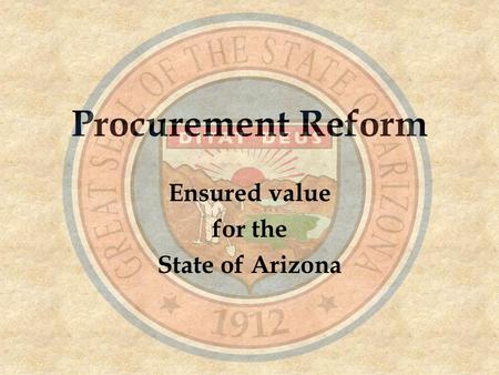 Procurement Reform Ensured value for the State of Arizona.