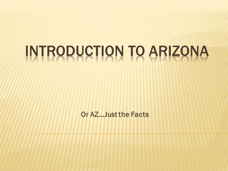 Or AZ…Just the Facts.  Arizona became a state on February 14, 1912. That’s why it is called the Valentine State.  The Spanish flag, the Mexican flag,