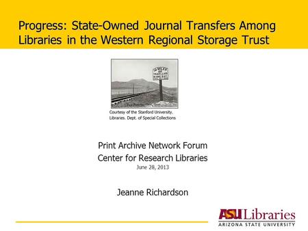Progress: State-Owned Journal Transfers Among Libraries in the Western Regional Storage Trust Print Archive Network Forum Center for Research Libraries.