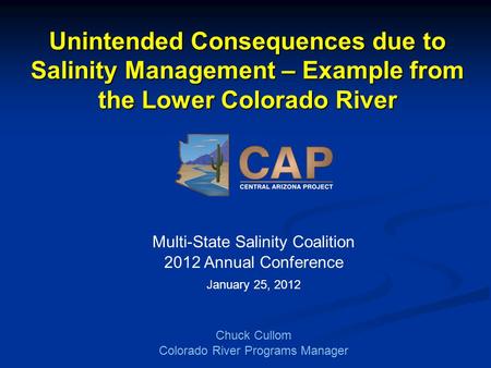 Unintended Consequences due to Salinity Management – Example from the Lower Colorado River Multi-State Salinity Coalition 2012 Annual Conference January.