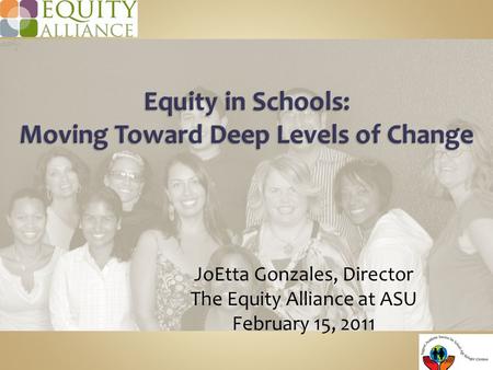 JoEtta Gonzales, Director The Equity Alliance at ASU February 15, 2011.