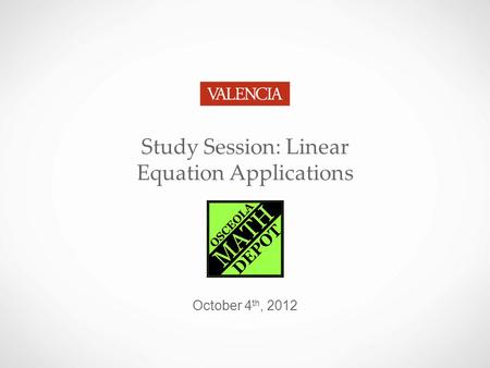 Study Session: Linear Equation Applications October 4 th, 2012.