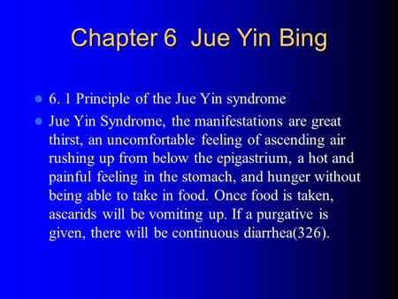 Chapter 6 Jue Yin Bing 6. 1 Principle of the Jue Yin syndrome Jue Yin Syndrome, the manifestations are great thirst, an uncomfortable feeling of ascending.