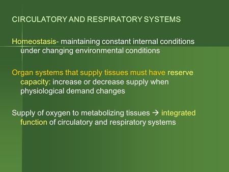 CIRCULATORY AND RESPIRATORY SYSTEMS Homeostasis- maintaining constant internal conditions under changing environmental conditions Organ systems that supply.
