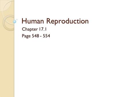 Human Reproduction Chapter 17.1 Page 548 - 554.
