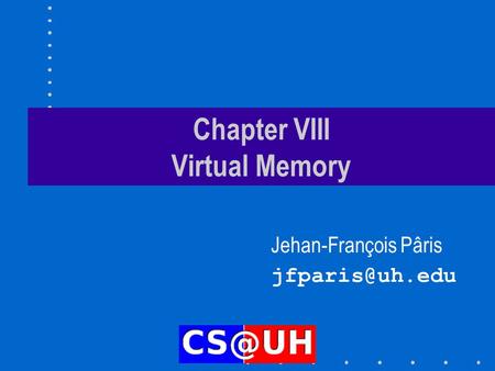Chapter VIII Virtual Memory Jehan-François Pâris
