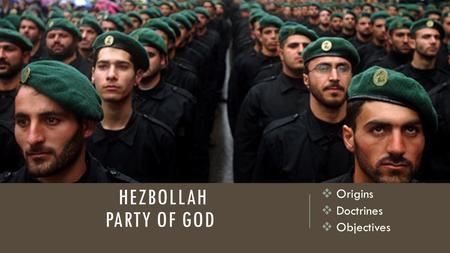 HEZBOLLAH PARTY OF GOD  Origins  Doctrines  Objectives.