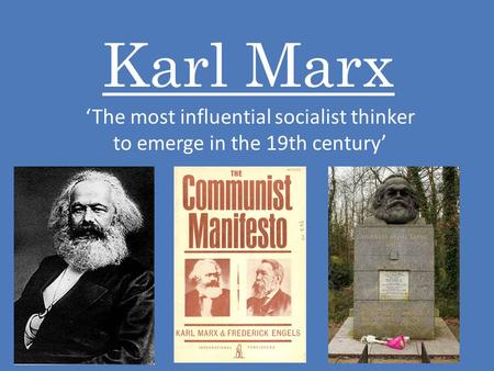 Karl Marx ‘The most influential socialist thinker to emerge in the 19th century’