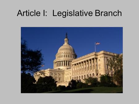 Article I: Legislative Branch. Congress House of Representatives Senate Membership Numbers Terms Qualifications Punishments Leaders.