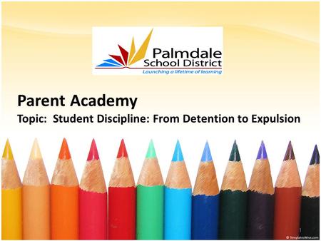 Parent Academy Topic: Student Discipline: From Detention to Expulsion 1.