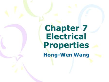 Chapter 7 Electrical Properties Hong-Wen Wang. Basic of electrical properties What is characteristics of metallic conductivity ? What is characteristics.