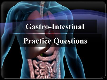 1 Practice Questions Gastro-Intestinal. 1 – A 28-year-old male complains of nighttime abdominal pain that is relieved by food. He has no significant past.