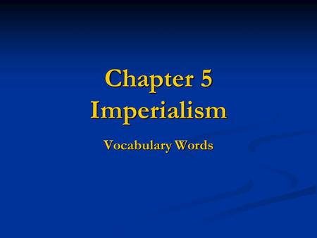 Chapter 5 Imperialism Vocabulary Words.