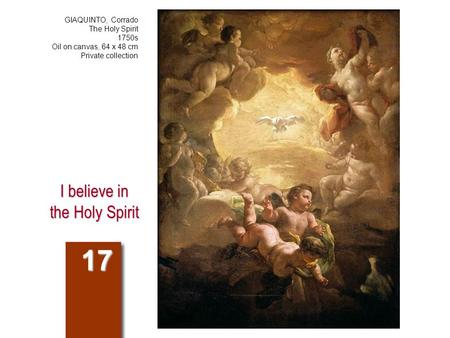 I believe in the Holy Spirit 17 GIAQUINTO, Corrado The Holy Spirit 1750s Oil on canvas, 64 x 48 cm Private collection.