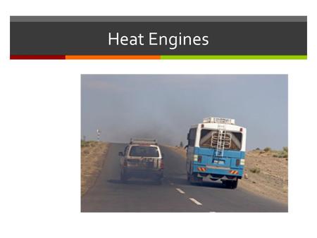Heat Engines. The Heat Engine  A heat engine typically uses energy provided in the form of heat to do work and then exhausts the heat which cannot.