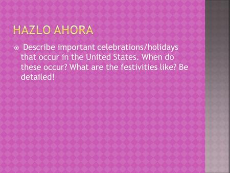  Describe important celebrations/holidays that occur in the United States. When do these occur? What are the festivities like? Be detailed!