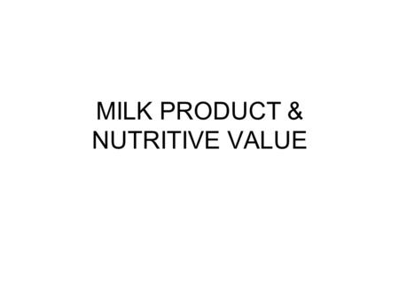 MILK PRODUCT & NUTRITIVE VALUE. Composition of Milk - US Cows Average (%)Range (%) ComponentHolsteinAll breeds Water87.582-91 Fat3.72.5-6.0 Solids-not.