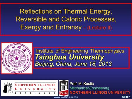 Slide 1 www.kostic.niu.edu Reflections on Thermal Energy, Reversible and Caloric Processes, Exergy and Entransy – (Lecture II) Prof. M. Kostic Mechanical.