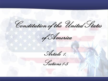 Constitution of the United States of America Article 1. Sections 1-5.