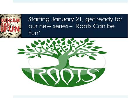 Starting January 21, get ready for our new series – ‘Roots Can be Fun’