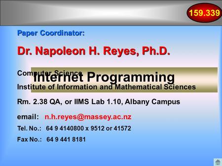 159.339 Internet Programming Paper Coordinator: Dr. Napoleon H. Reyes, Ph.D. Computer Science Institute of Information and Mathematical Sciences Rm. 2.38.
