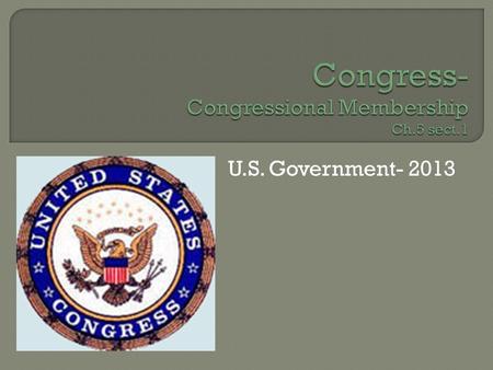 U.S. Government- 2013. What do you know about Congress? List 3 things: