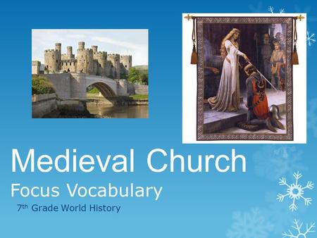 Medieval Church Focus Vocabulary 7 th Grade World History.