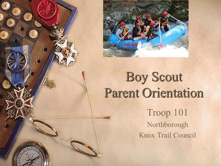 Boy Scout Parent Orientation Troop 101 Northborough Knox Trail Council.