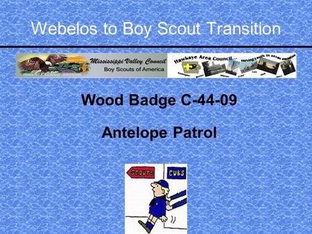 Webelos to Boy Scout Transition Wood Badge C-44-09 Antelope Patrol.