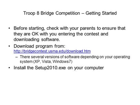 Troop 8 Bridge Competition – Getting Started Before starting, check with your parents to ensure that they are OK with you entering the contest and downloading.