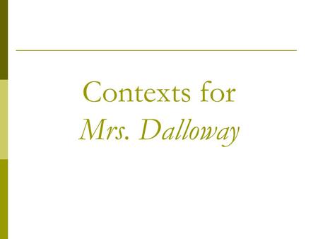 Contexts for Mrs. Dalloway. Freud, “Mourning and Melancholia” (1917)Mourning and Melancholia Mourning  [T]he reaction of the loss of a loved person,