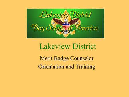 Lakeview District Merit Badge Counselor Orientation and Training.
