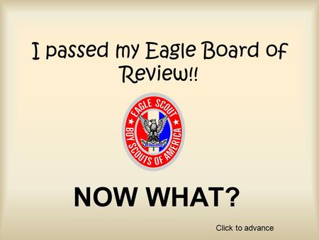 I passed my Eagle Board of Review!! NOW WHAT? Click to advance.