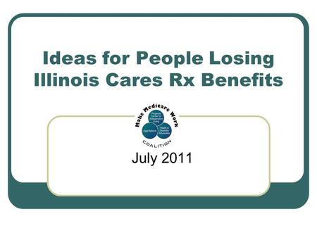 Ideas for People Losing Illinois Cares Rx Benefits July 2011.