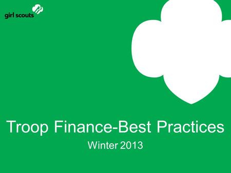 Troop Finance-Best Practices Winter 2013. Who can be on a Girl Scout Bank Account? To be on a Girl Scout Bank Account you must: Be a registered Girl Scout.